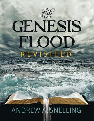 Andrew Snelling - Genesis Flood Revisited, Inbunden