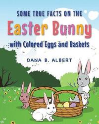 bokomslag Some True Facts on the Easter Bunny with Colored Eggs and Baskets