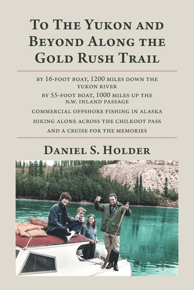 To The Yukon and Beyond Along the Gold Rush Trail 1