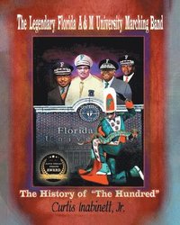 bokomslag The Legendary Florida AandM University Marching Band. The History of The Hundred