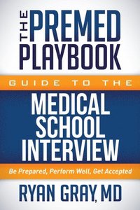 bokomslag The Premed Playbook Guide to the Medical School Interview