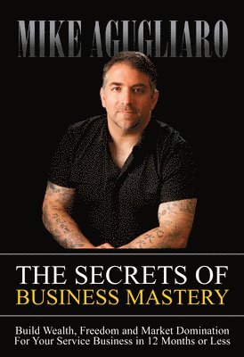 bokomslag The Secrets of Business Mastery