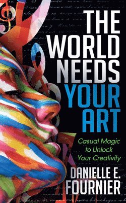 Danielle E. Fournier - World Needs Your Art, Häftad