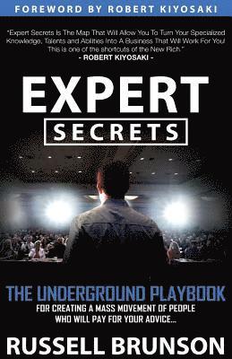 bokomslag Expert Secrets: The Underground Playbook for Creating a Mass Movement of People Who Will Pay for Your Advice (1st Edition)