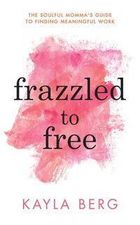 bokomslag Frazzled to Free
