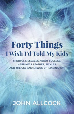 Forty Things I Wish I'd Told My Kids 1