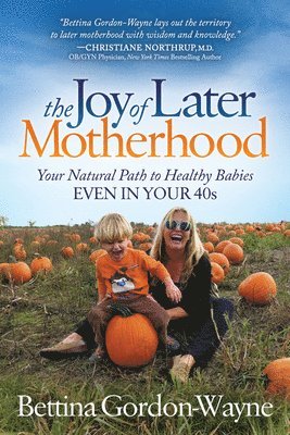 Bettina Gordon-Wayne - Joy of Later Motherhood, Häftad