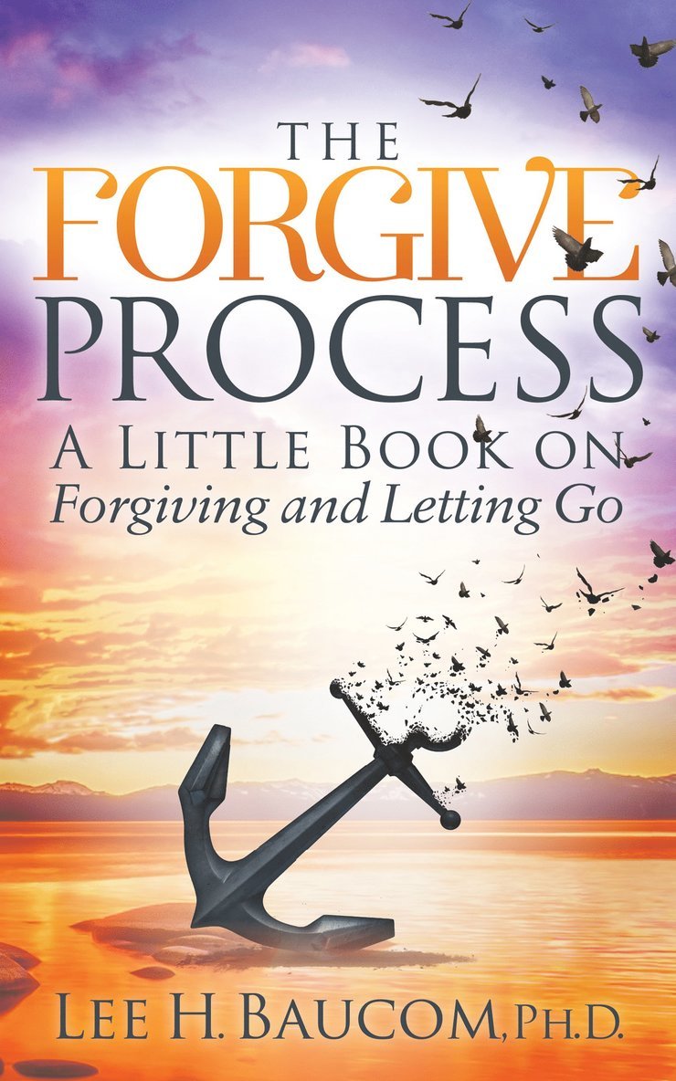 Lee H. Baucom, Ph.D. Baucom, Lee H., Lee H. Baucom, Ph.D. - Forgive Process, Häftad