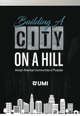 Kwasi I Kena D Min, Carey Latimore, Ramon Mayo, Kwasi I. Kena D. Min, Kwasi I. Kena D.Min., Carey Latimore Ph.D. - Building a City on a Hill, Häftad