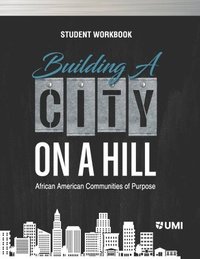 bokomslag Building a City on a Hill: African American Communities of Purpose Student Workbook