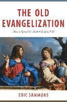 Eric Sammons - Old Evangelization: How to Spr, Häftad