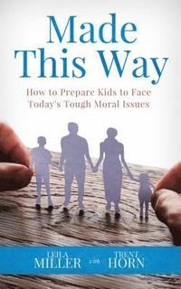 bokomslag Made This Way: How to Prepare Kids to Face Today's Tough Moral Issues