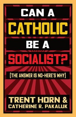 bokomslag Can a Catholic Be a Socialist?: The Answer Is No - Here's Why