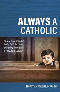 bokomslag Always a Catholic: How to Keep