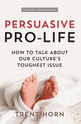 bokomslag Persuasive Pro Life, 2nd Ed: How to Talk about Our Culture's Toughest Issue