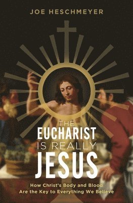 Joe Heschmeyer - Eucharist Is Really Jesus: How Christ's Body and Blood Are the Key to Everything We Believe, Häftad. Tillgänglighet: Lägg i varukorg