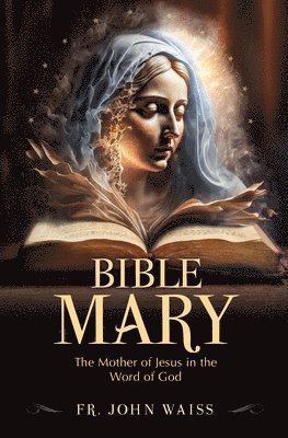 bokomslag Bible Mary: The Mother of Jesus in the Word of God