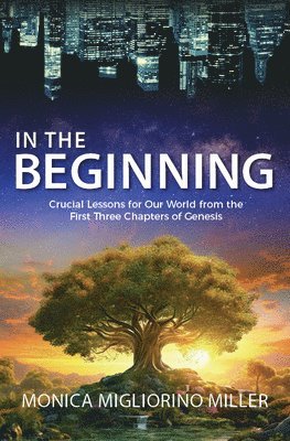 In the Beginning: Critical Lessons for Our World from the First Three Chapters of Genesis 1