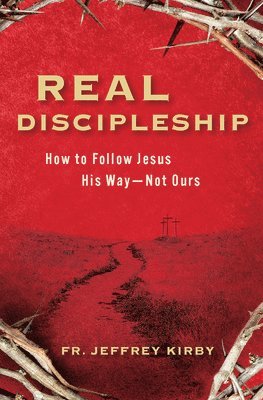 bokomslag Real Discipleship: How to Follow Jesus His Way--Not Ours