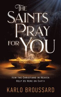 bokomslag The Saints Pray for You: How the Christians in Heaven Help Us Here on Earth