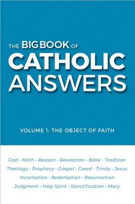 The Big Book of Catholic Answers: Vol 1: The Object of Faith 1