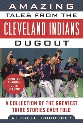 Russell Schneider - Amazing Tales from the Cleveland Indians Dugout, Inbunden