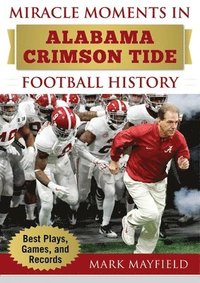 bokomslag Miracle Moments in Alabama Crimson Tide Football History