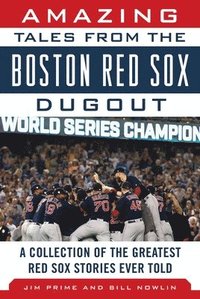 bokomslag Amazing Tales from the Boston Red Sox Dugout: A Collection of the Greatest Red Sox Stories Ever Told