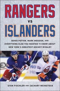 bokomslag Rangers vs. Islanders: Denis Potvin, Mark Messier, and Everything Else You Wanted to Know about New York's Greatest Hockey Rivalry