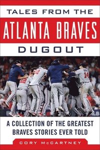 bokomslag Tales from the Atlanta Braves Dugout: A Collection of the Greatest Braves Stories Ever Told