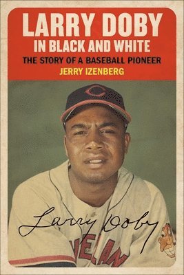 Jerry Izenberg - Larry Doby in Black and White: The Story of a Baseball Pioneer, Inbunden