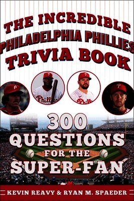 Kevin Reavy, Ryan Spaeder - Incredible Philadelphia Phillies Trivia Book, Häftad