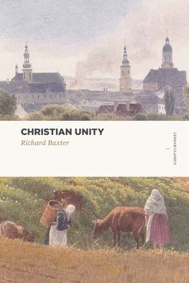 Baxter, Richard Baxter - Christian Unity, Häftad