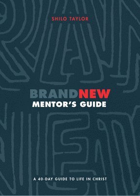 Brand New Mentor`s Guide – A 40–Day Guide to Life in Christ