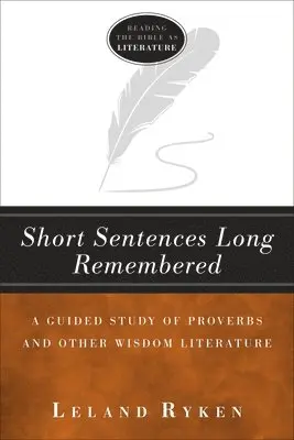 Leland Ryken - Short Sentences Long Remembered – A Guided Study of Proverbs and Other Wisdom Literature, Häftad. Tillgänglighet: Lägg i varukorg