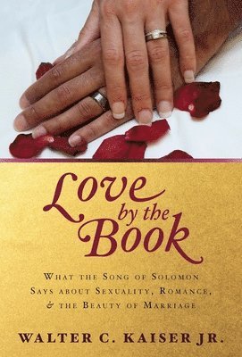 What the Song of Solomon Says about Sexuality, Rom ance, and the Beauty of Marriage
