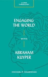bokomslag Engaging the World with Abraham Kuyper