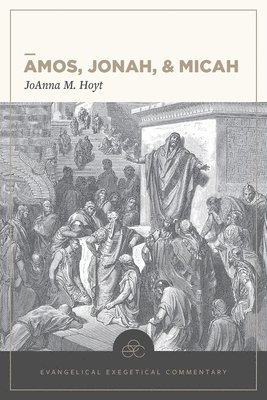 bokomslag Amos, Jonah, & Micah: Evangelical Exegetical Comme ntary