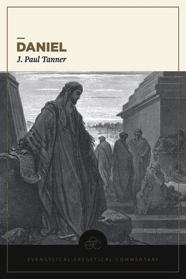 Tanner, H. Wayne House, H Wayne House - Daniel: Evangelical Exegetical Commentary, Häftad
