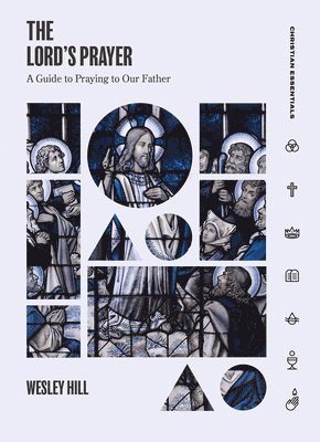 Wesley Hill - Lord′s Prayer, Inbunden