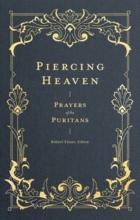 bokomslag Piercing Heaven  Prayers of the Puritans