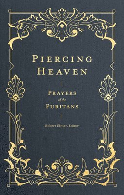 Piercing Heaven  Prayers of the Puritans 1