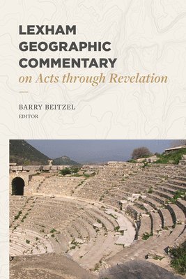 Barry J. Beitzel, Barry J. Beitzel, Barry J Beitzel - Lexham Geographic Commentary on Acts through Revel ation, Inbunden