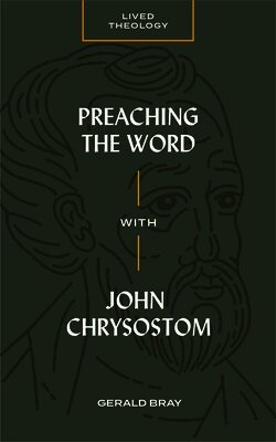 Gerald Bray, Michael Haykin - Preaching the Word with John Chrysostom, Häftad