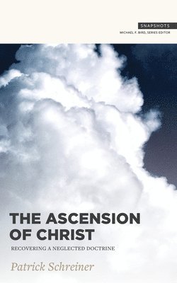 Patrick Schreiner, Michael F. Bird, Michael F Bird - Ascension of Christ, Häftad