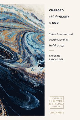 Caroline Batchelder, Andrew Sloane - Charged with the Glory of God – Yahweh, the Servant, and the Earth in Isaiah 40–55, Häftad