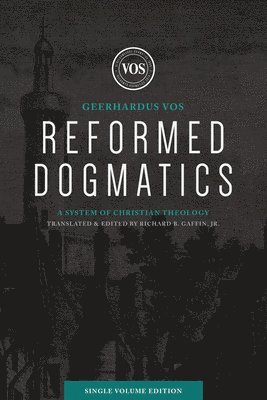 Reformed Dogmatics (Single Volume Edition) 1