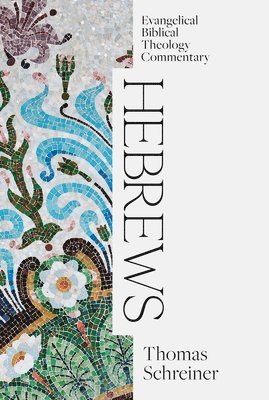 Hebrews: Evangelical Biblical Theology Commentary 1