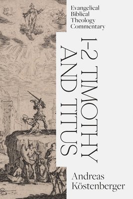 bokomslag 1-2 Timothy and Titus: Evangelical Biblical Theolo gy Commentary
