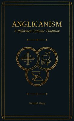 Gerald Bray - Anglicanism, Inbunden